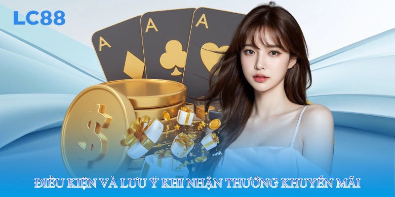 Điều kiện và lưu ý khi nhận thưởng khuyến mãi